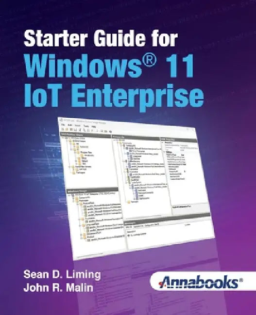 Starter Guide for Windows(R) 11 IoT Enterprise by Sean D. Liming, John R. Malin