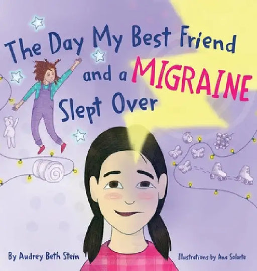 The Day My Best Friend and a Migraine Slept Over by Audrey Beth Stein