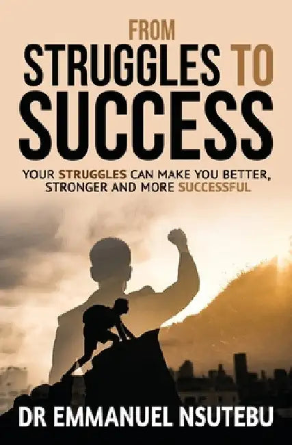From Struggles To Success by Emmanuel Nsutebu