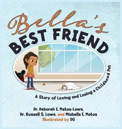 Bella's BEST FRIEND: A Story of Loving and Losing a Childhood Pet by Deborah E. Matos-Lowe