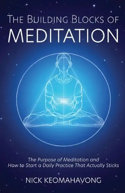 The Building Blocks of Meditation by Nick Keomahavong