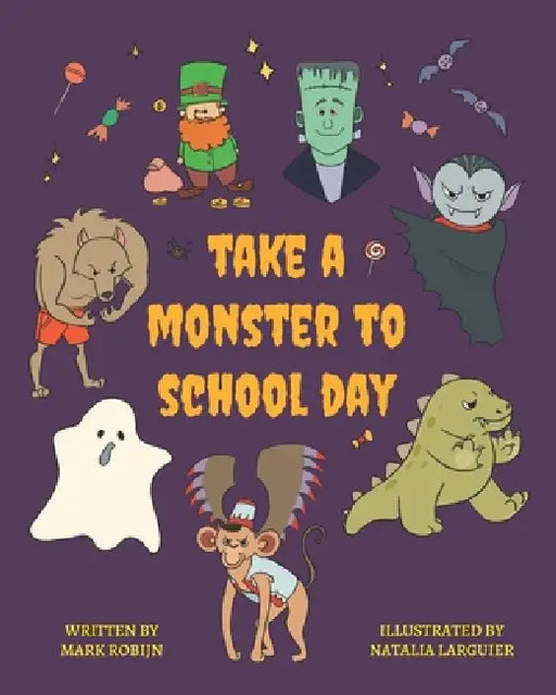 Take a Monster to School Day by Natalia Larguier, Mark Robijn