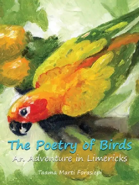The Poetry of Birds An Adventure in Limericks by Taama Marti Forasiepi, Donatelle Mascari