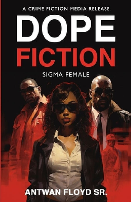 Dope Fiction: Sigma Female by Antwan, Sr. Floyd