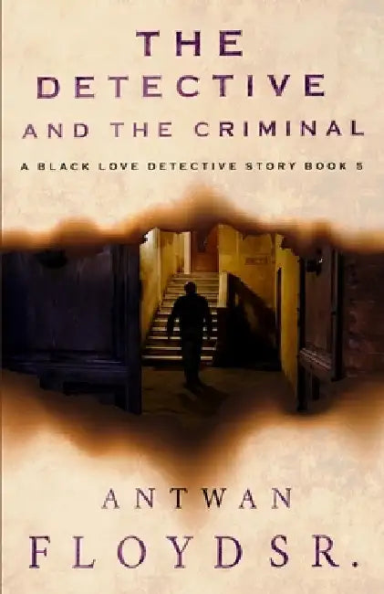 The Detective and the Criminal: A Black Love Detective Story Book 5 by Antwan, Sr. Floyd