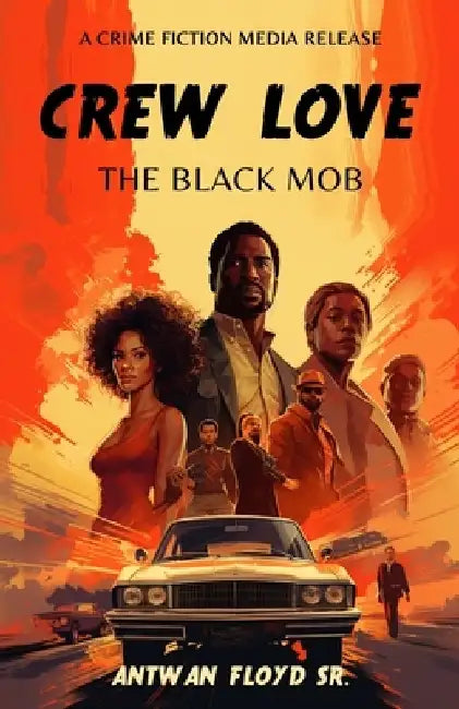 Crew Love: The Black Mob by Antwan, Sr. Floyd