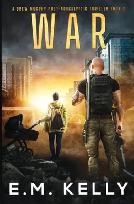 War: A Drew Murphy Post-Apocalyptic Thriller by E. M. Kelly
