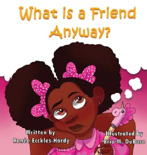 What Is A Friend Anyway? by Renée Ecckles-Hardy