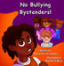No Bullying Bystanders! by Renée Ecckles-Hardy