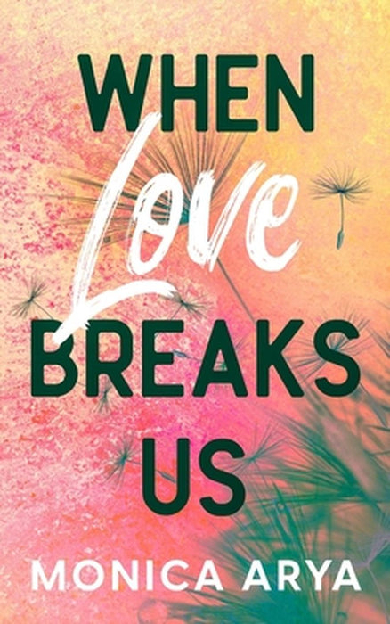 When Love Breaks Us by Monica Arya