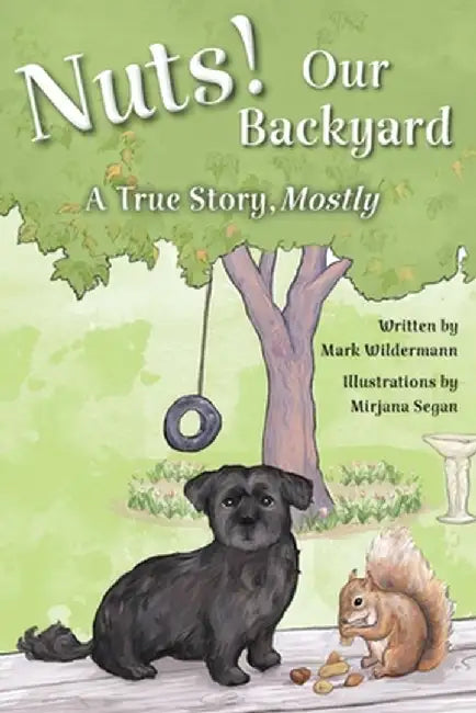 Nuts! Our Backyard: A True Story, Mostly by Mark Wildermann