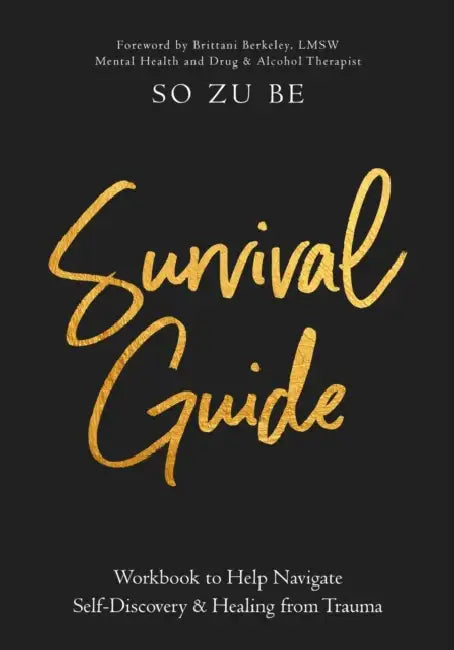 Survival Guide: Workbook to Help Navigate Self-Discovery & Healing from Trauma by So Zu Be