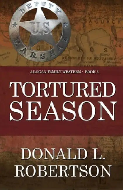 Tortured Season: A Logan Family Western - Book 6 by Donald L. Robertson