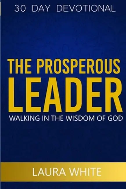 The Prosperous Leader by Laura White