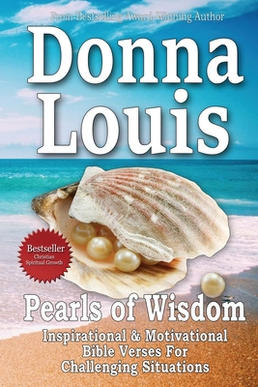 Pearls Of Wisdom - Inspirational, Motivational Bible Quotes For Challenging Situations by Donna Louis