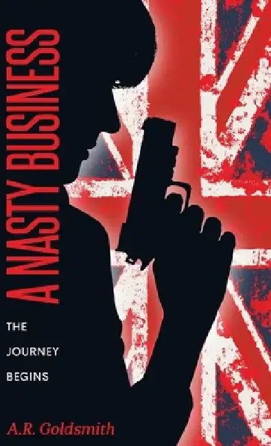 A Nasty Business: The Journey Begins by A. R. Goldsmith