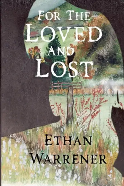 For the Loved and Lost by Warrener, Ethan