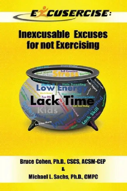 Excusercise: Inexcusable Excuses for not Exercising by Michael L. Sachs
