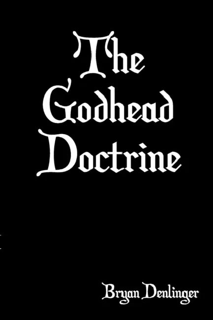 The Godhead Doctrine by Bryan Denlinger