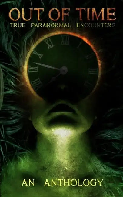 Out of Time: True Paranormal Encounters by Errica Chavez