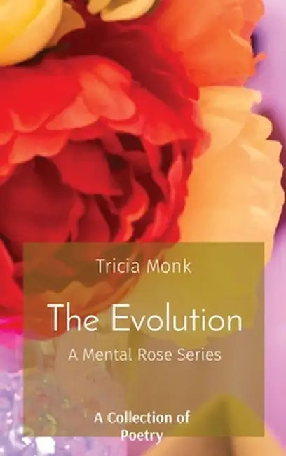 The Evolution: A Mental Rose Series by Tricia Monk