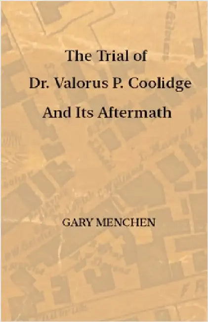 The Trial of Dr. Valorus P. Coolidge and Its Aftermath by Gary Menchen
