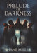 Prelude of Darkness by Shane Miller