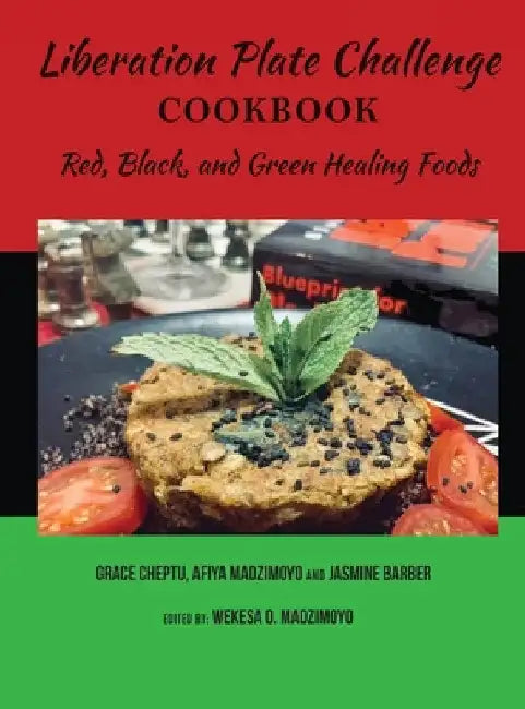 Liberation Plate Challenge Cookbook: Red, Black, and Green Healing Foods by Afiya C. Madzimoyo