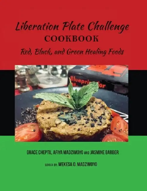 Liberation Plate Challenge Cookbook: Red, Black, and Green Healing Foods by Afiya Madzimoyo