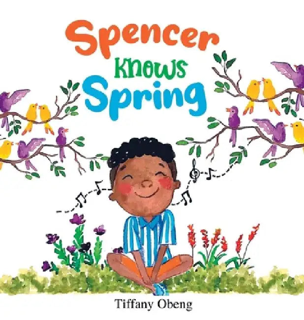 Spencer Knows Spring: A Charming Children's Book about Spring by Tiffany Obeng