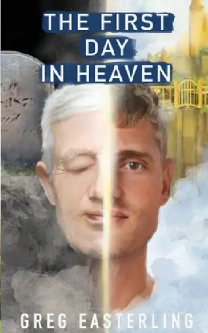 The First Day in Heaven by Greg Easterling