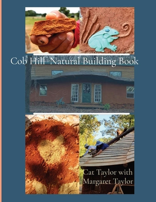 Cob Hill Natural Building Book by Cat Taylor
