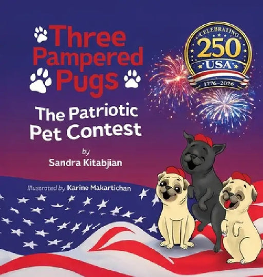 Three Pampered Pugs The Patriotic Pet Contest Special Edition by Sandra Kitabjian, Karine Makartichan, Sose Bejian