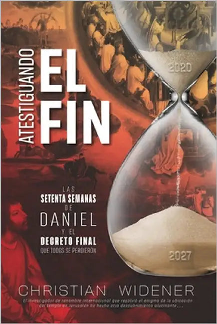 Atestiguando El Fin: Los Setenta Semanas de Daniel y el Decreto Final que Todos se Perdieron by Viola, Lili