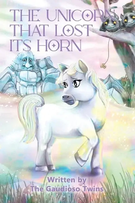 The Unicorn that Lost Its Horn by The Gaudioso Twins