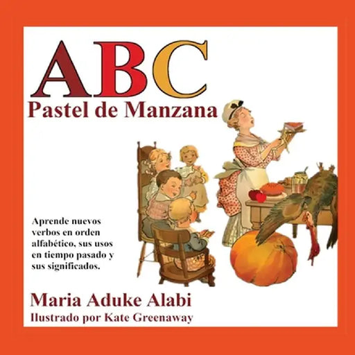 ABC Pastel de Manzana: Aprende nuevos verbos en orden alfabetico, sus usos en tiempo pasado y sus significados. by Maria Aduke Alabi