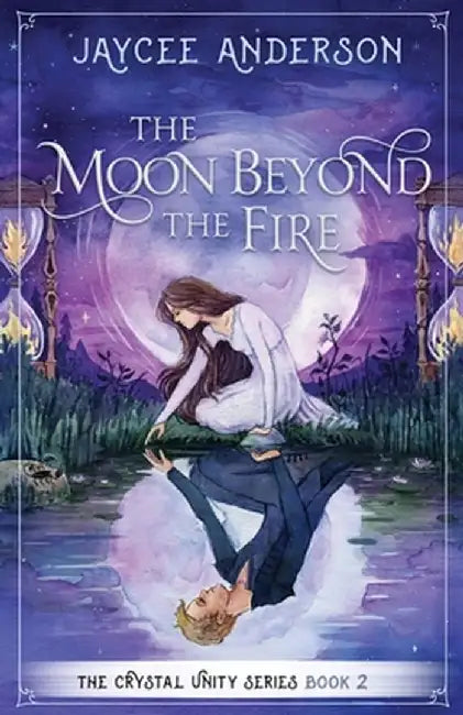 The Moon Beyond the Fire: Crystal Unity Series Book 2 by Jaycee Anderson