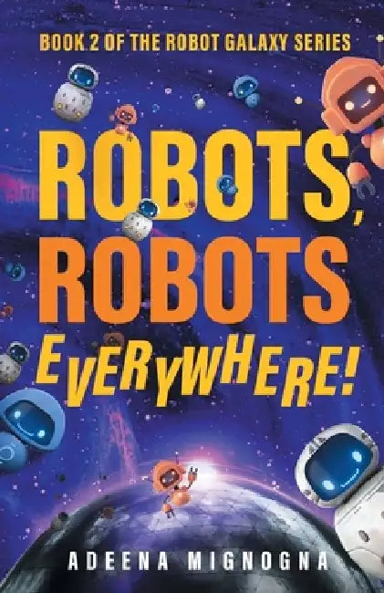 Robots, Robots Everywhere! by Adeena Mignogna