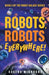 Robots, Robots Everywhere! by Adeena Mignogna