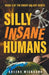 Silly Insane Humans by Adeena Mignogna