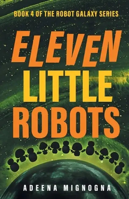 Eleven Little Robots by Adeena Mignogna