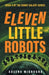 Eleven Little Robots by Adeena Mignogna