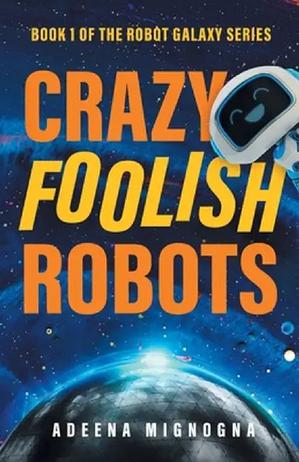 Crazy Foolish Robots by Adeena Mignogna