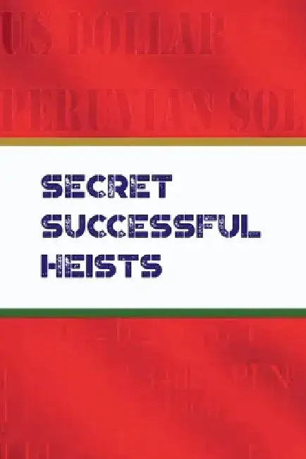 Secret Successful Heist: From illegal to legit by Antonio J. Higgins