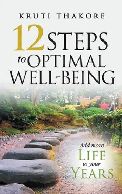 12 Steps To Optimal Well-Being by Kruti Thakore