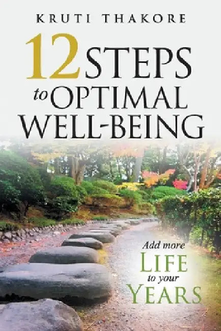 12 Steps To Optimal Well-Being by Kruti Thakore