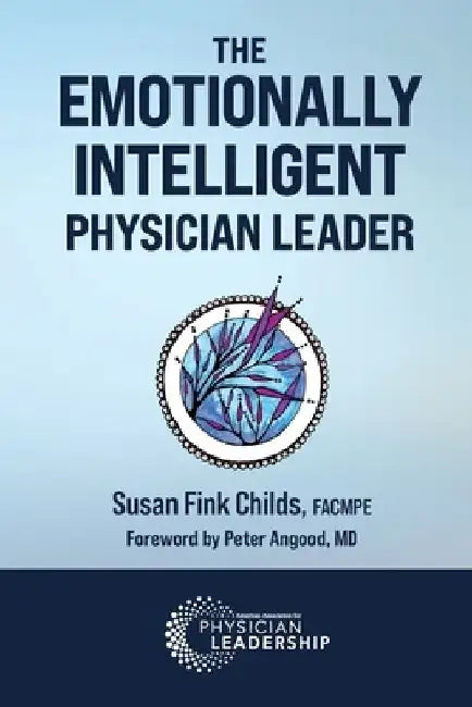 The Emotionally Intelligent Physician Leader by Susan Fink Childs
