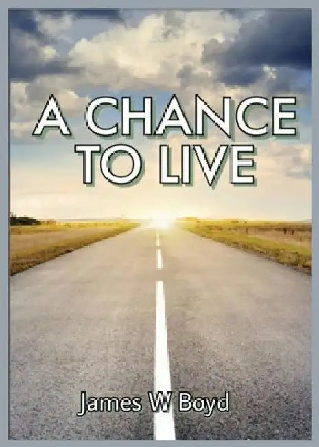 A Chance to Live by James W. Boyd