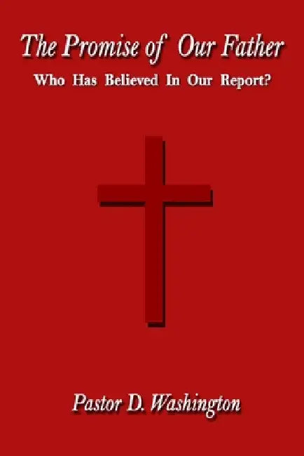 The Promise of Our Father by Pastor D. Washington