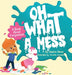 Oh What A Mess by Jessica Perez